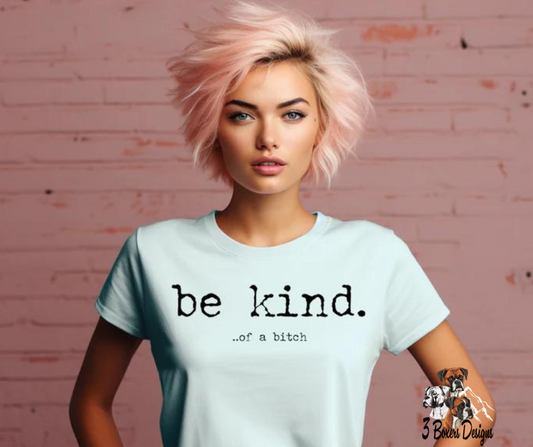 Be Kind...of a Bitch- Single Color (black)